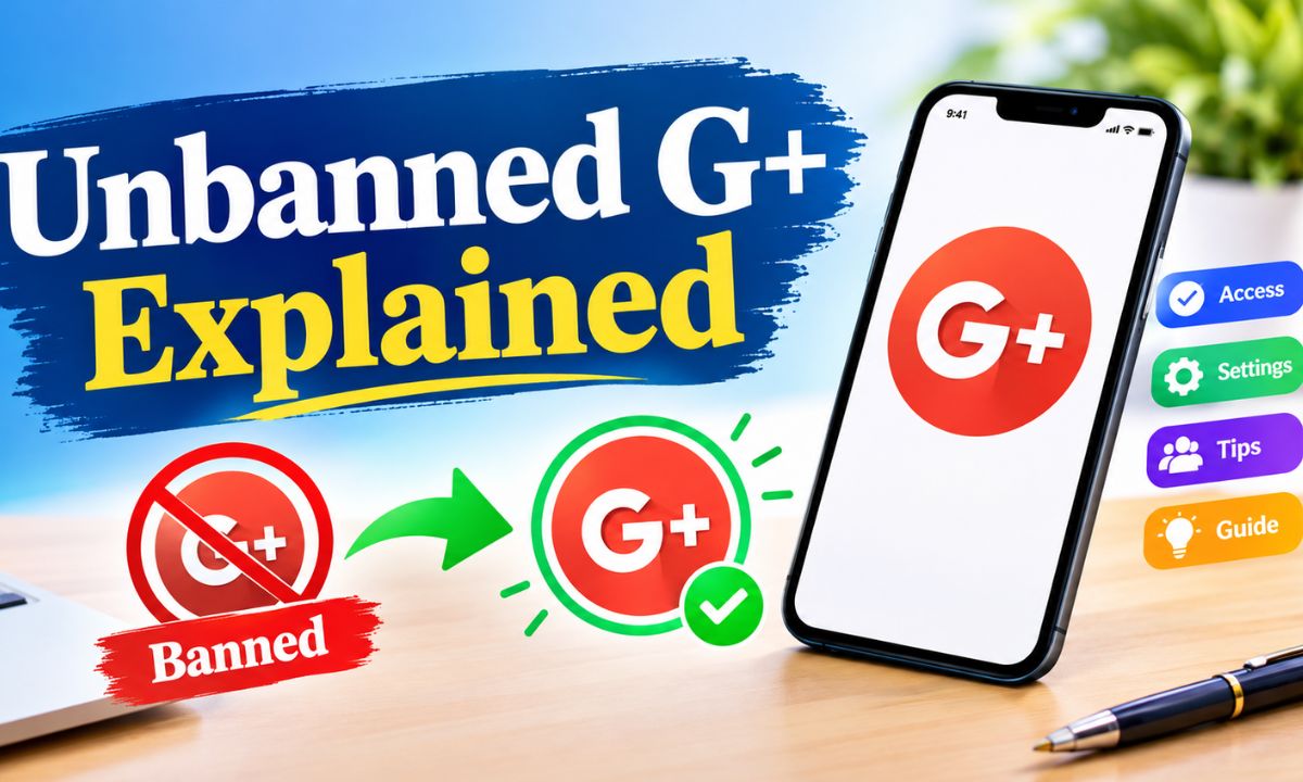 Unbanned G+ Explained